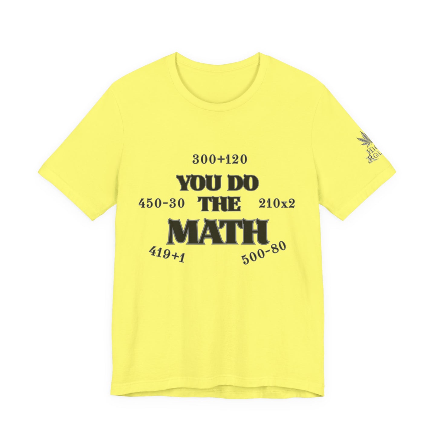 High Roller You Do The Math 420 Equations Cannabis T-Shirt - Premium Mathematical Humor Wordplay Intelligence Comedy Apparel