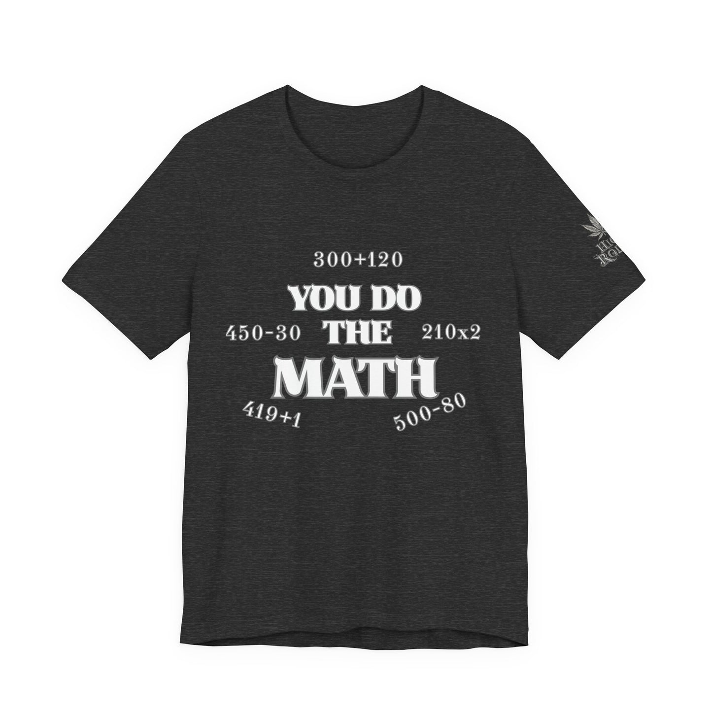 High Roller You Do The Math 420 Equations Cannabis T-Shirt - Premium Mathematical Humor Wordplay Intelligence Comedy Apparel