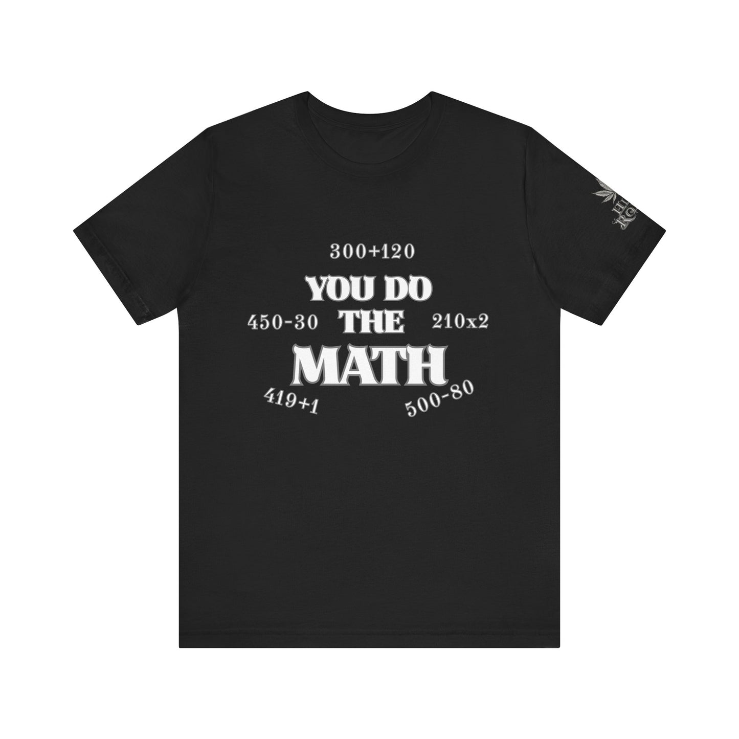 High Roller You Do The Math 420 Equations Cannabis T-Shirt - Premium Mathematical Humor Wordplay Intelligence Comedy Apparel