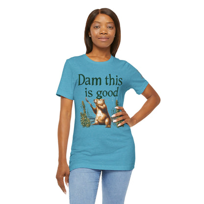Dam Good Tee - Premium Airlume Cotton Cannabis Culture Beaver Wildlife Humor