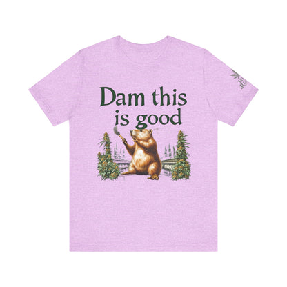 Dam Good Tee - Premium Airlume Cotton Cannabis Culture Beaver Wildlife Humor
