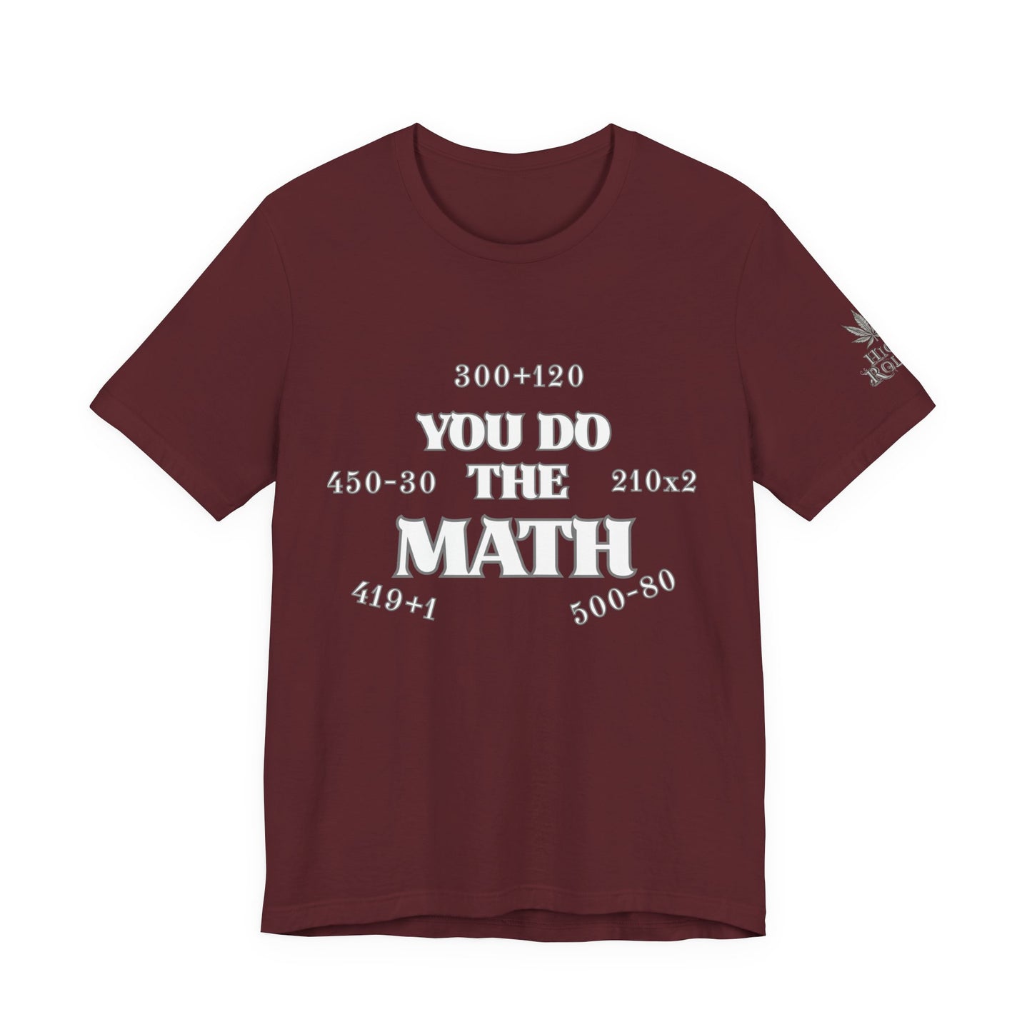 High Roller You Do The Math 420 Equations Cannabis T-Shirt - Premium Mathematical Humor Wordplay Intelligence Comedy Apparel