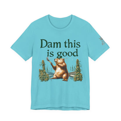 Dam Good Tee - Premium Airlume Cotton Cannabis Culture Beaver Wildlife Humor