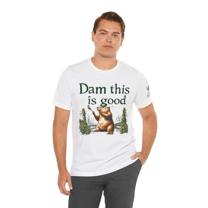Dam Good Tee - Premium Airlume Cotton Cannabis Culture Beaver Wildlife Humor