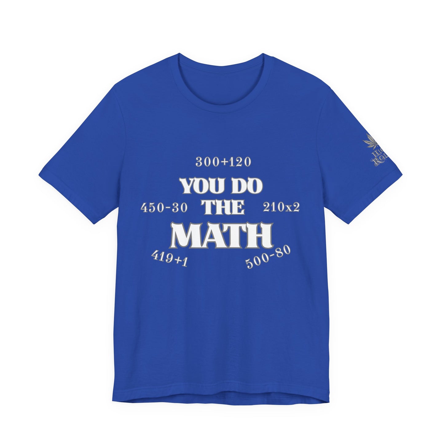 High Roller You Do The Math 420 Equations Cannabis T-Shirt - Premium Mathematical Humor Wordplay Intelligence Comedy Apparel