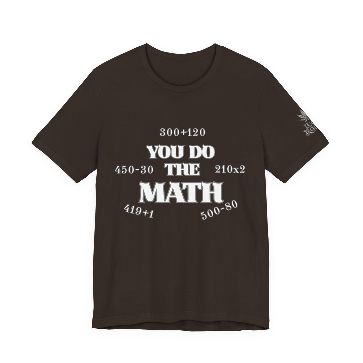 High Roller You Do The Math 420 Equations Cannabis T-Shirt - Premium Mathematical Humor Wordplay Intelligence Comedy Apparel