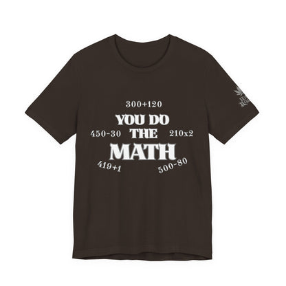 High Roller You Do The Math 420 Equations Cannabis T-Shirt - Premium Mathematical Humor Wordplay Intelligence Comedy Apparel