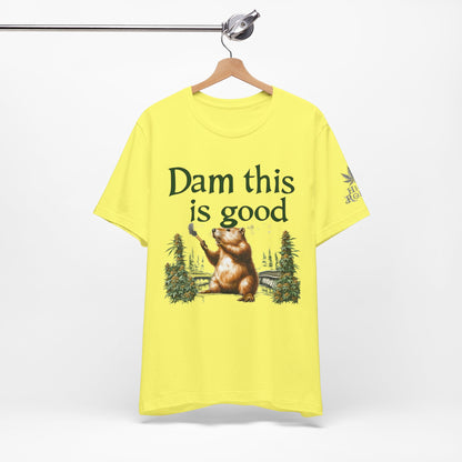 Dam Good Tee - Premium Airlume Cotton Cannabis Culture Beaver Wildlife Humor