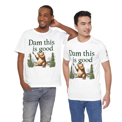 Dam Good Tee - Premium Airlume Cotton Cannabis Culture Beaver Wildlife Humor