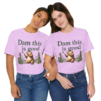 Dam Good Tee - Premium Airlume Cotton Cannabis Culture Beaver Wildlife Humor