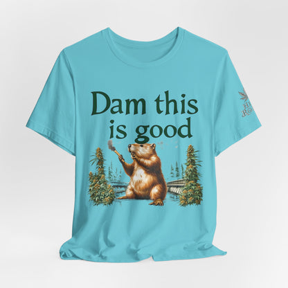 Dam Good Tee - Premium Airlume Cotton Cannabis Culture Beaver Wildlife Humor