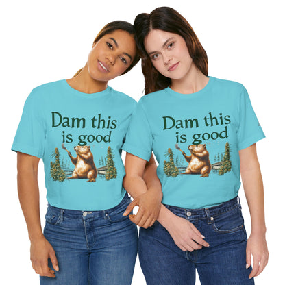 Dam Good Tee - Premium Airlume Cotton Cannabis Culture Beaver Wildlife Humor