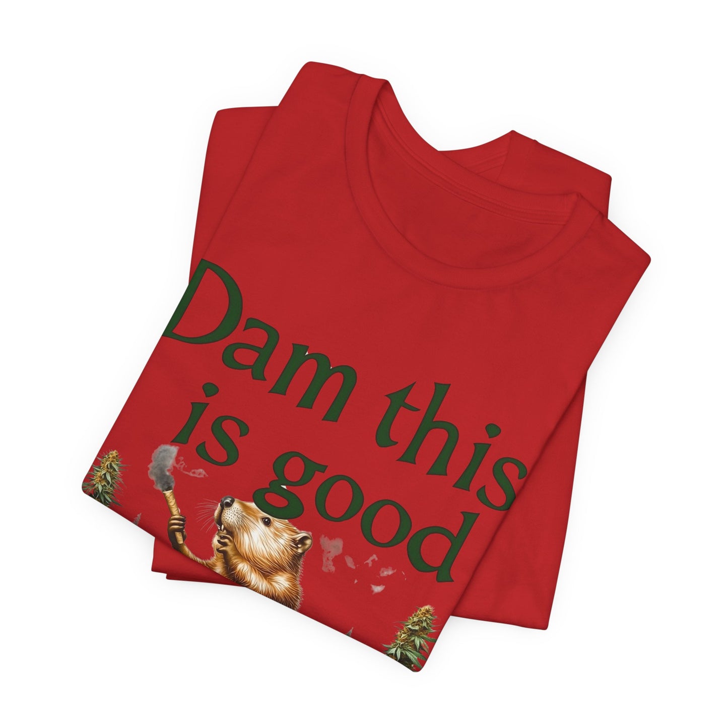 Dam Good Tee - Premium Airlume Cotton Cannabis Culture Beaver Wildlife Humor