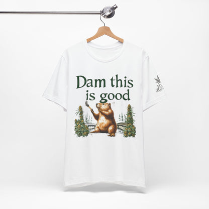 Dam Good Tee - Premium Airlume Cotton Cannabis Culture Beaver Wildlife Humor