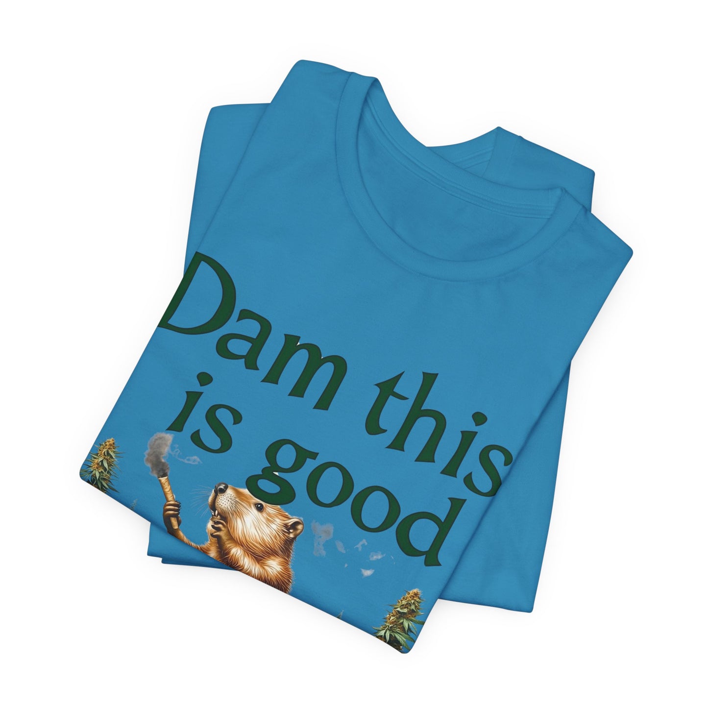 Dam Good Tee - Premium Airlume Cotton Cannabis Culture Beaver Wildlife Humor