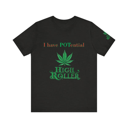 I Have Potential Cannabis Wordplay T-Shirt - Premium 420 Humor Pun Motivational Lifestyle Apparel