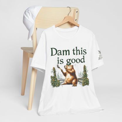 Dam Good Tee - Premium Airlume Cotton Cannabis Culture Beaver Wildlife Humor