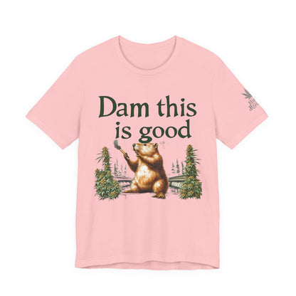 Dam Good Tee - Premium Airlume Cotton Cannabis Culture Beaver Wildlife Humor