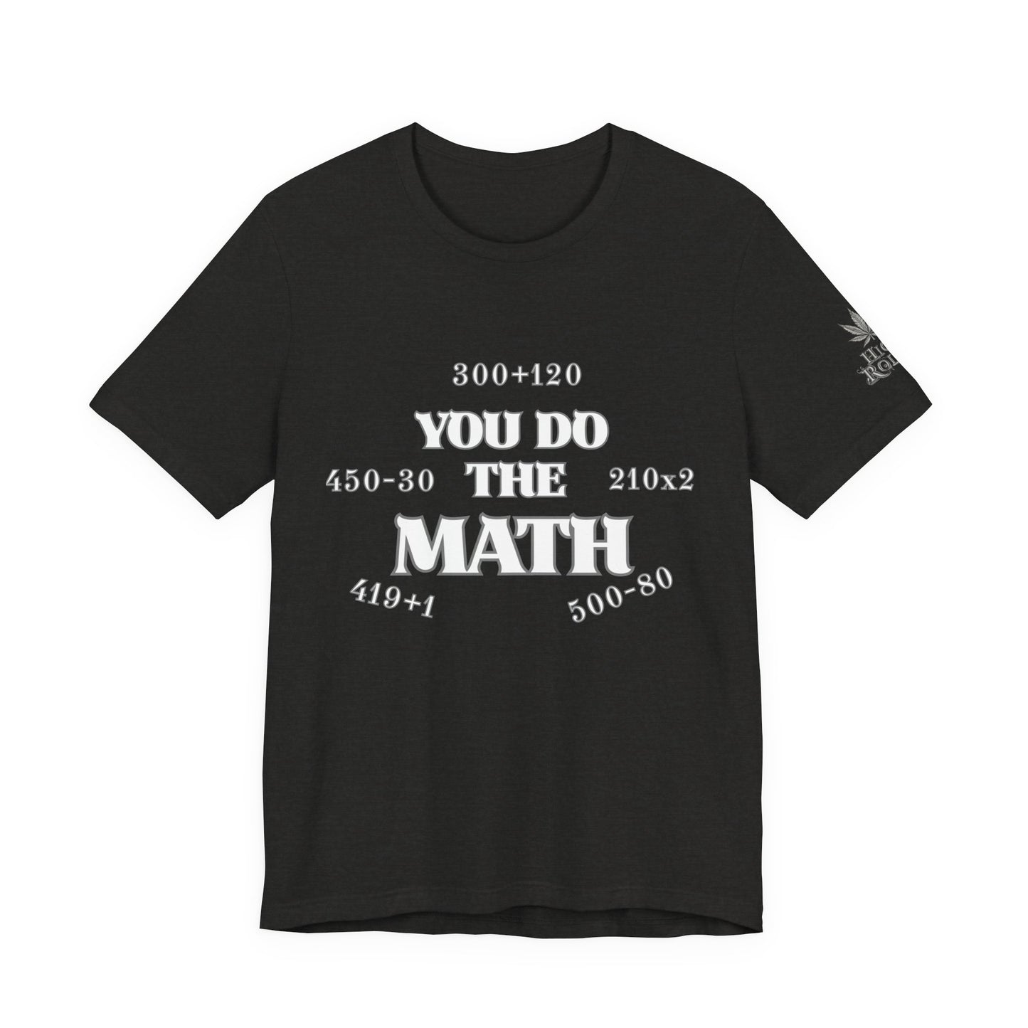 High Roller You Do The Math 420 Equations Cannabis T-Shirt - Premium Mathematical Humor Wordplay Intelligence Comedy Apparel