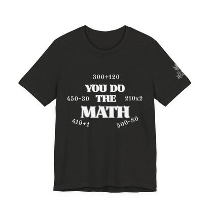 High Roller You Do The Math 420 Equations Cannabis T-Shirt - Premium Mathematical Humor Wordplay Intelligence Comedy Apparel