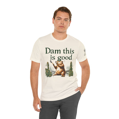 Dam Good Tee - Premium Airlume Cotton Cannabis Culture Beaver Wildlife Humor