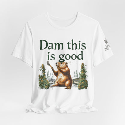 Dam Good Tee - Premium Airlume Cotton Cannabis Culture Beaver Wildlife Humor