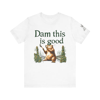 Dam Good Tee - Premium Airlume Cotton Cannabis Culture Beaver Wildlife Humor