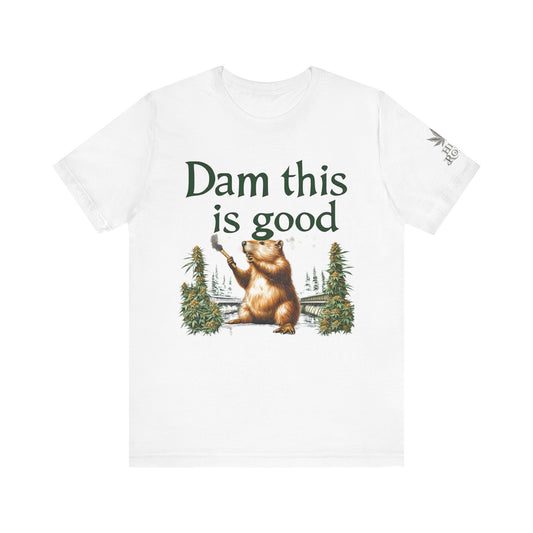 Dam Good Tee - Premium Airlume Cotton Cannabis Culture Beaver Wildlife Humor