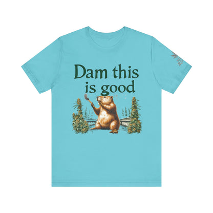 Dam Good Tee - Premium Airlume Cotton Cannabis Culture Beaver Wildlife Humor
