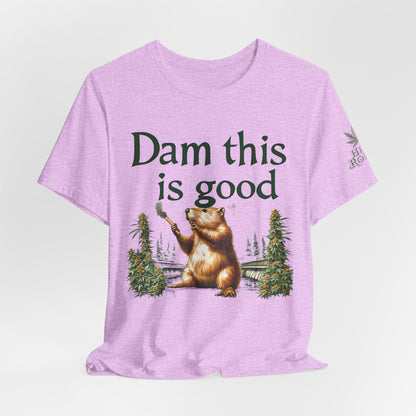 Dam Good Tee - Premium Airlume Cotton Cannabis Culture Beaver Wildlife Humor