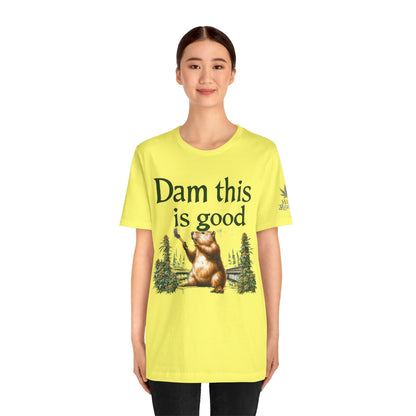 Dam Good Tee - Premium Airlume Cotton Cannabis Culture Beaver Wildlife Humor
