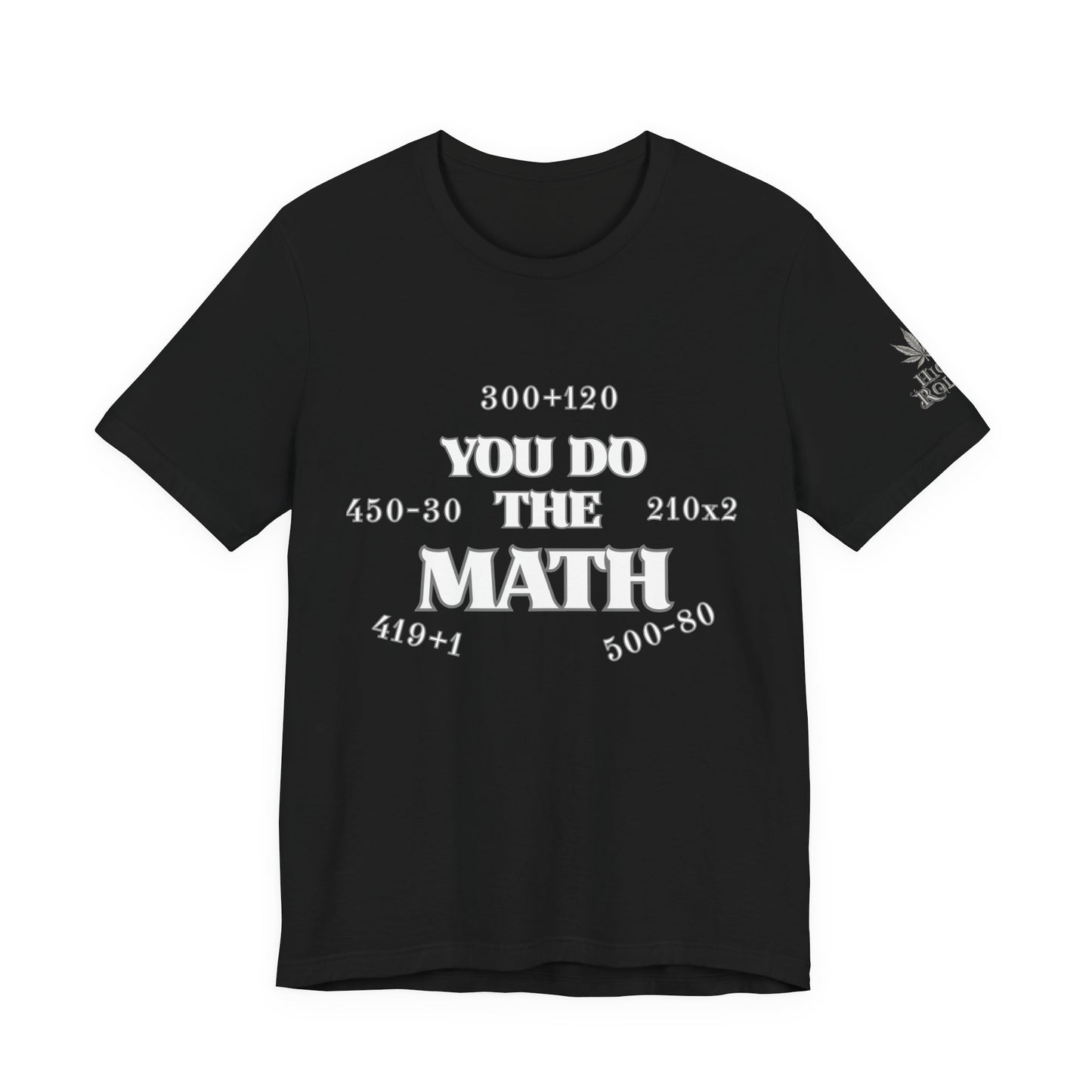 High Roller You Do The Math 420 Equations Cannabis T-Shirt - Premium Mathematical Humor Wordplay Intelligence Comedy Apparel