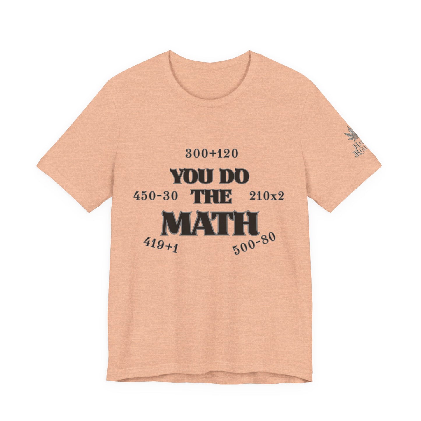 High Roller You Do The Math 420 Equations Cannabis T-Shirt - Premium Mathematical Humor Wordplay Intelligence Comedy Apparel