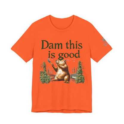 Dam Good Tee - Premium Airlume Cotton Cannabis Culture Beaver Wildlife Humor