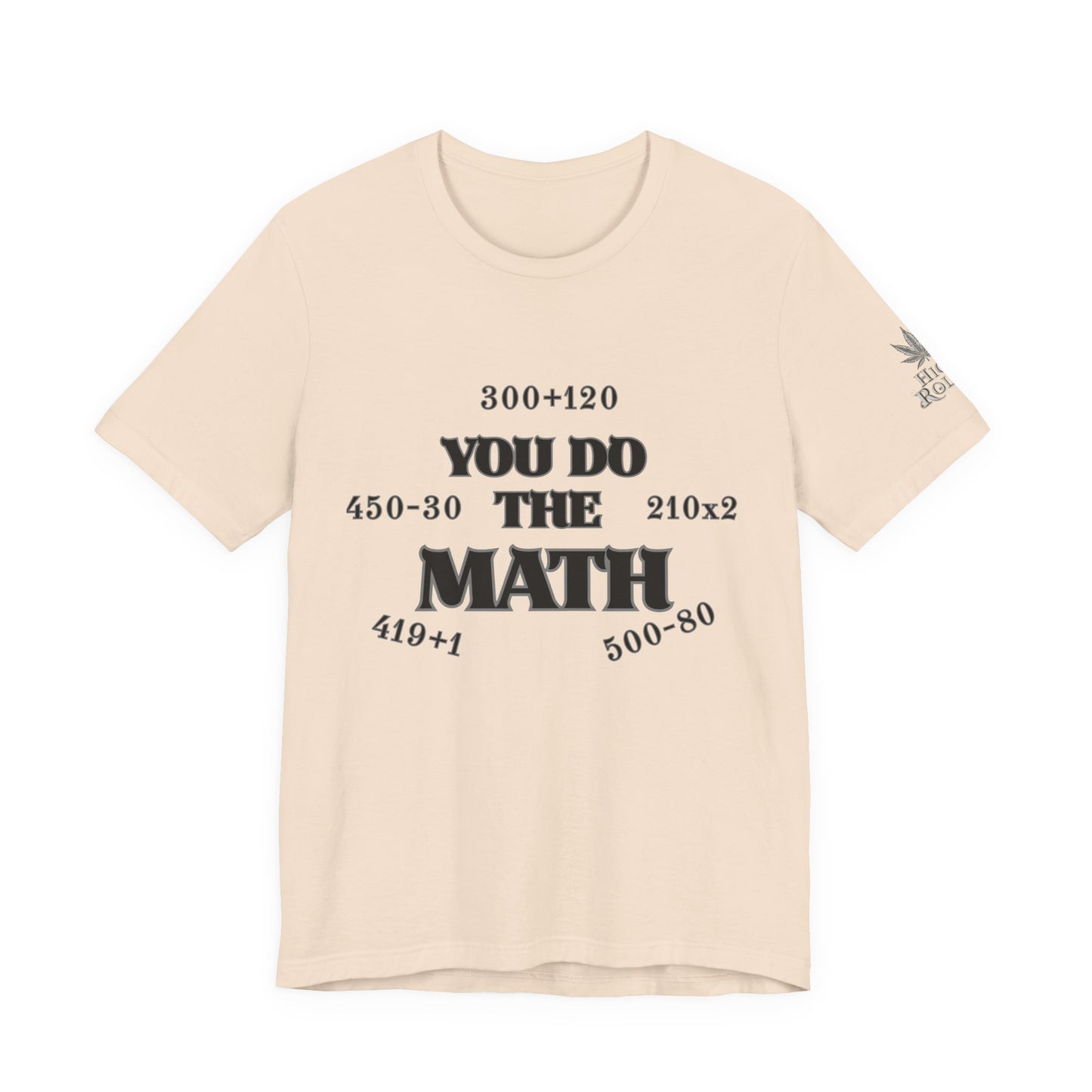 High Roller You Do The Math 420 Equations Cannabis T-Shirt - Premium Mathematical Humor Wordplay Intelligence Comedy Apparel