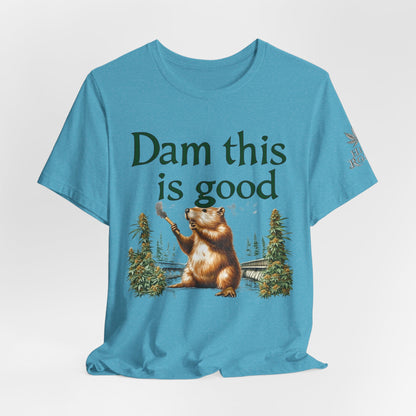 Dam Good Tee - Premium Airlume Cotton Cannabis Culture Beaver Wildlife Humor