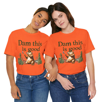 Dam Good Tee - Premium Airlume Cotton Cannabis Culture Beaver Wildlife Humor