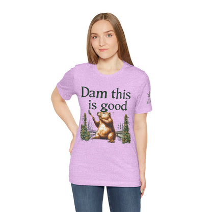 Dam Good Tee - Premium Airlume Cotton Cannabis Culture Beaver Wildlife Humor
