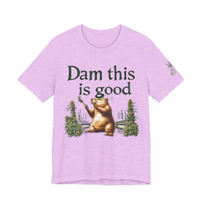 Dam Good Tee - Premium Airlume Cotton Cannabis Culture Beaver Wildlife Humor