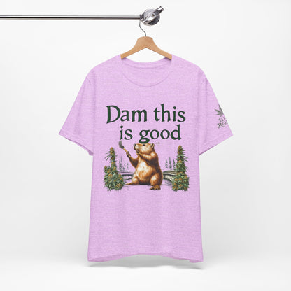 Dam Good Tee - Premium Airlume Cotton Cannabis Culture Beaver Wildlife Humor