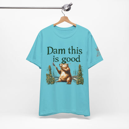 Dam Good Tee - Premium Airlume Cotton Cannabis Culture Beaver Wildlife Humor