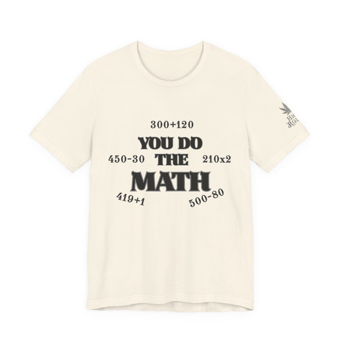 High Roller You Do The Math 420 Equations Cannabis T-Shirt - Premium Mathematical Humor Wordplay Intelligence Comedy Apparel