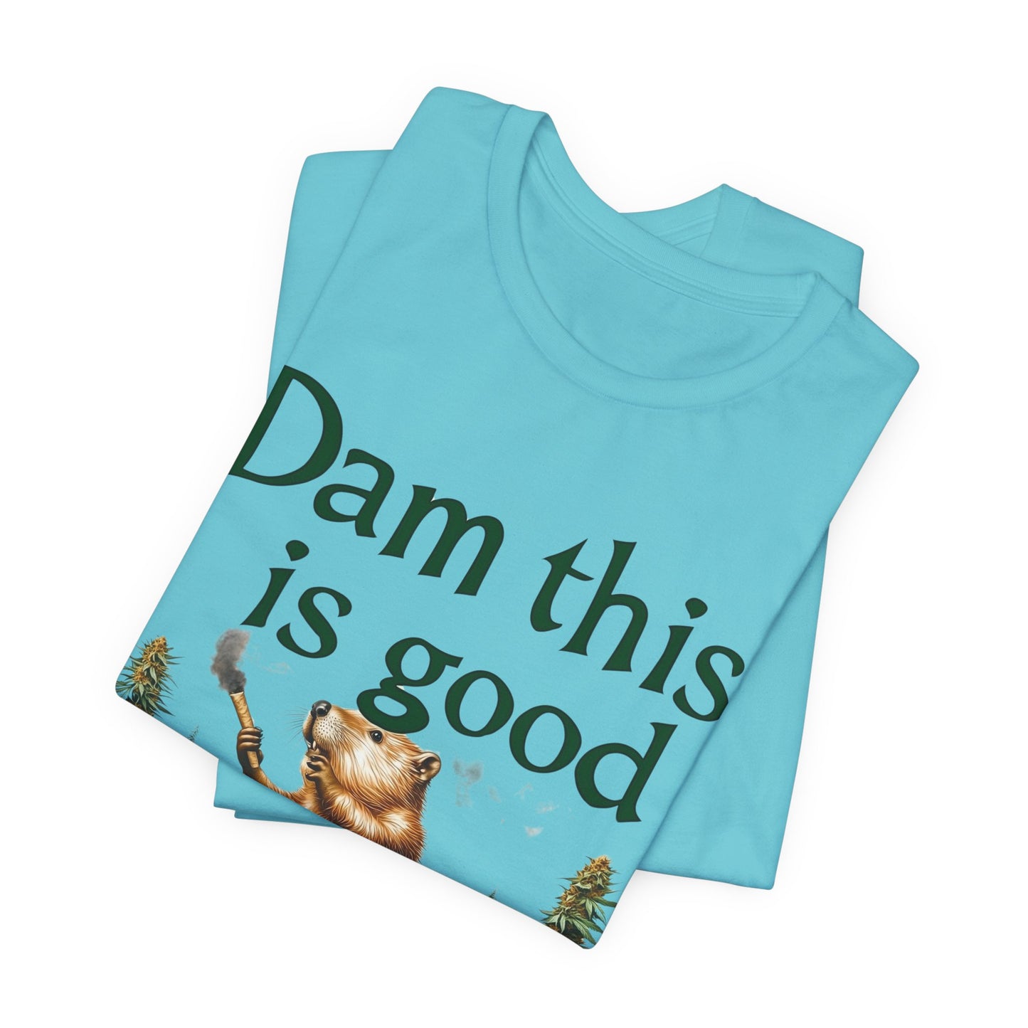 Dam Good Tee - Premium Airlume Cotton Cannabis Culture Beaver Wildlife Humor