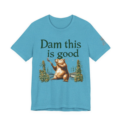Dam Good Tee - Premium Airlume Cotton Cannabis Culture Beaver Wildlife Humor
