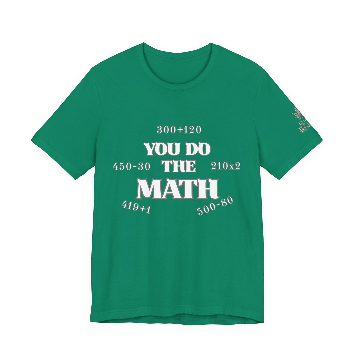 High Roller You Do The Math 420 Equations Cannabis T-Shirt - Premium Mathematical Humor Wordplay Intelligence Comedy Apparel