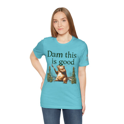 Dam Good Tee - Premium Airlume Cotton Cannabis Culture Beaver Wildlife Humor