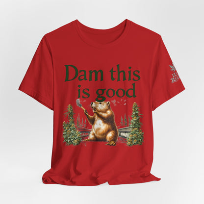 Dam Good Tee - Premium Airlume Cotton Cannabis Culture Beaver Wildlife Humor