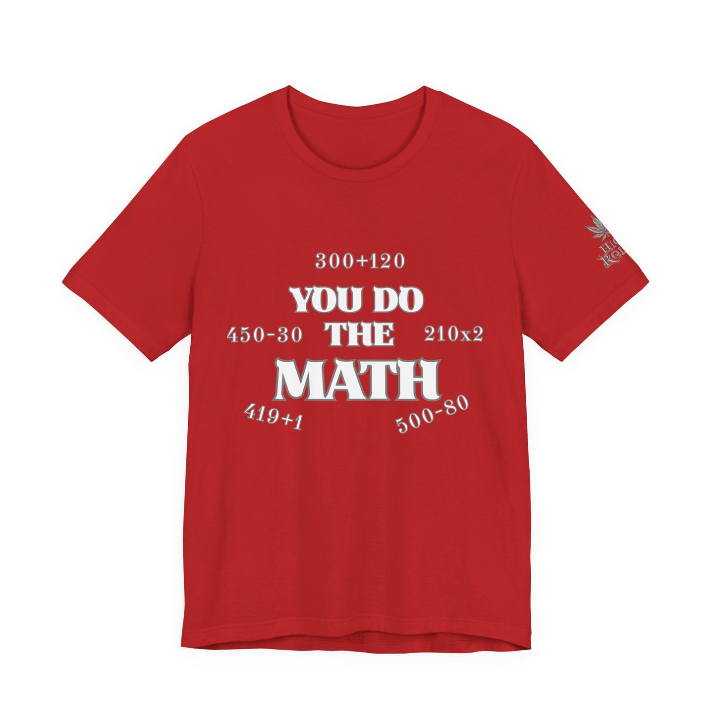 High Roller You Do The Math 420 Equations Cannabis T-Shirt - Premium Mathematical Humor Wordplay Intelligence Comedy Apparel