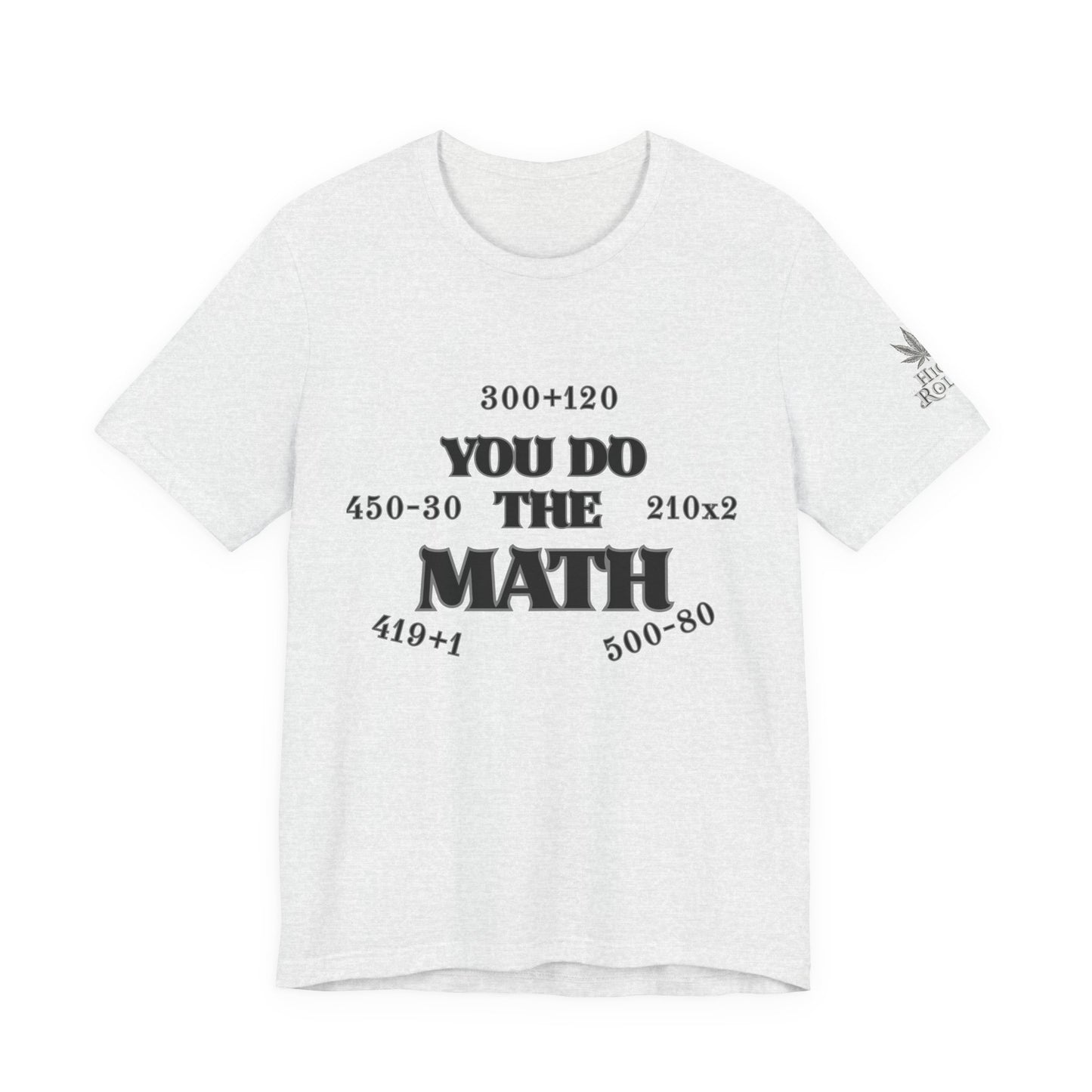 High Roller You Do The Math 420 Equations Cannabis T-Shirt - Premium Mathematical Humor Wordplay Intelligence Comedy Apparel