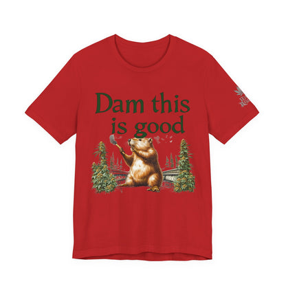 Dam Good Tee - Premium Airlume Cotton Cannabis Culture Beaver Wildlife Humor